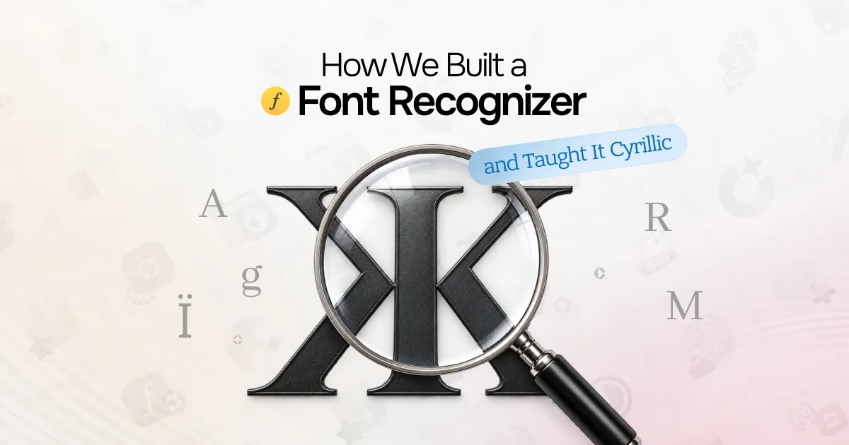 How We Built a Font Recognizer — and Taught It Cyrillic